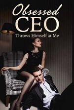 Obsessed CEO Throws Himself at Me